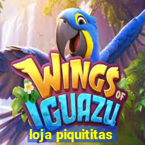 loja piquititas