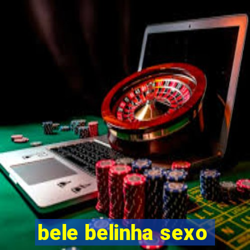 bele belinha sexo