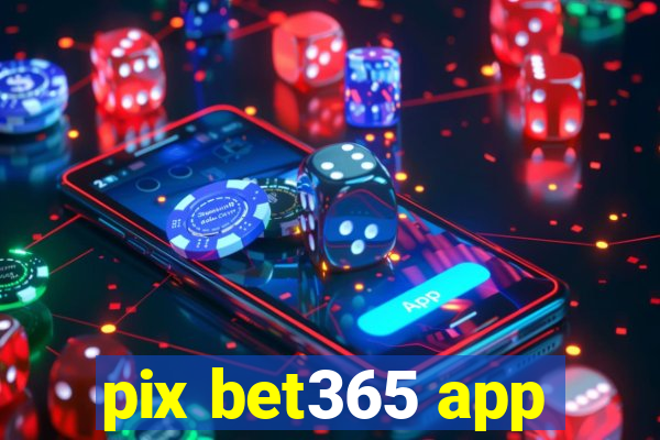 pix bet365 app