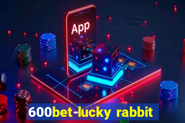 600bet-lucky rabbit