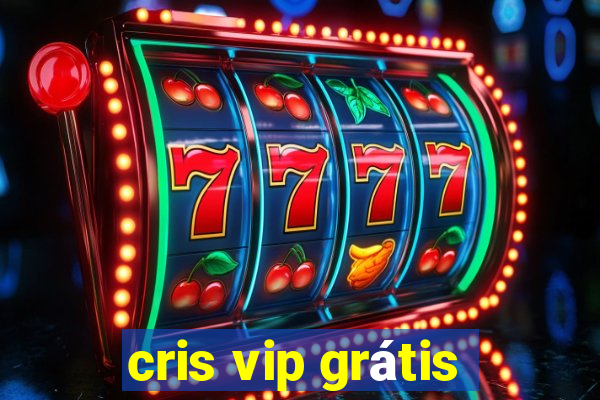 cris vip grátis