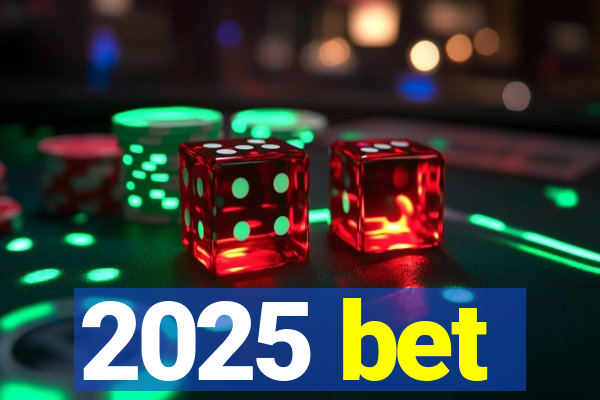 2025 bet