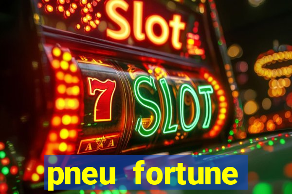 pneu fortune reclame aqui