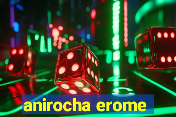 anirocha erome