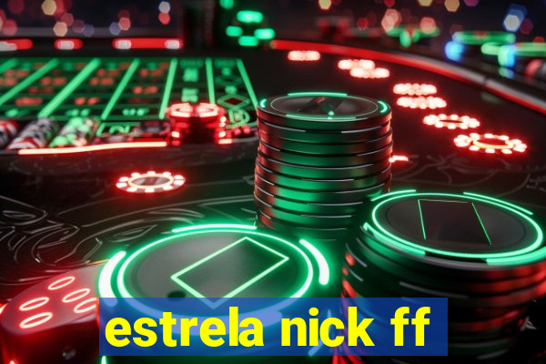 estrela nick ff