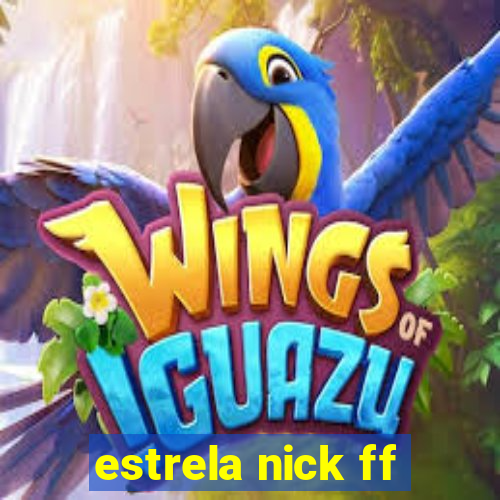 estrela nick ff