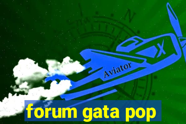 forum gata pop