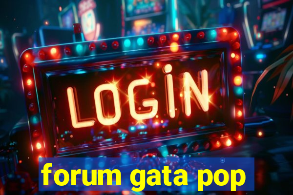 forum gata pop