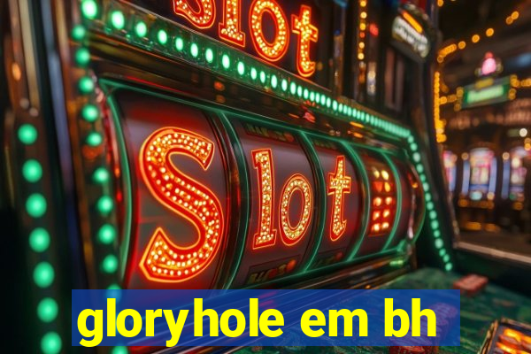 gloryhole em bh