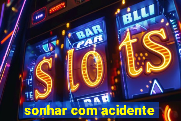 sonhar com acidente