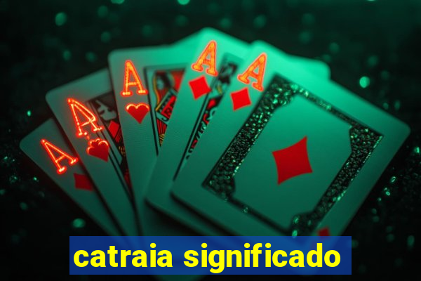 catraia significado