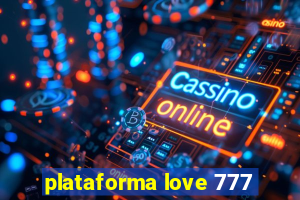 plataforma love 777