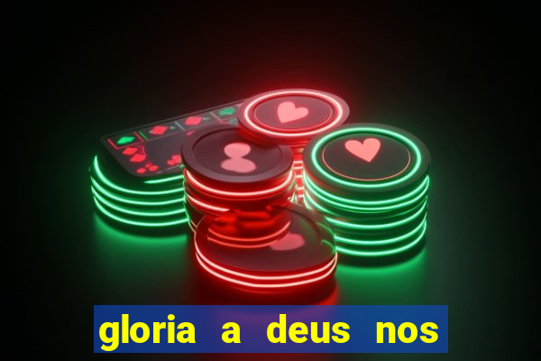 gloria a deus nos altos ceus letra