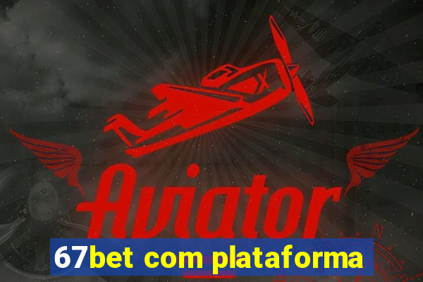 67bet com plataforma