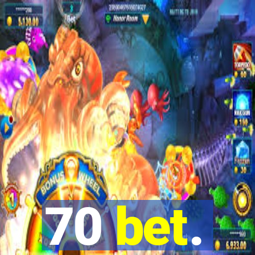 70 bet.