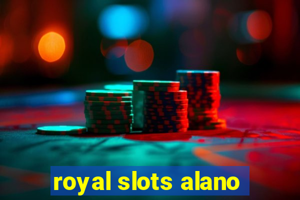 royal slots alano