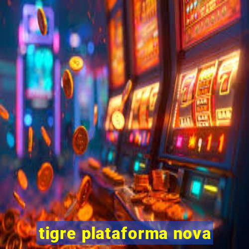 tigre plataforma nova