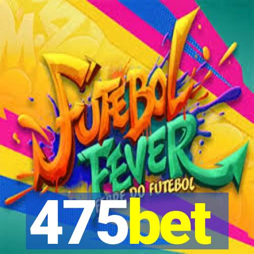 475bet