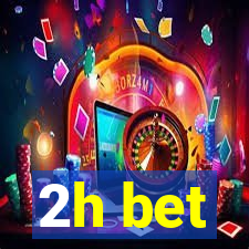 2h bet