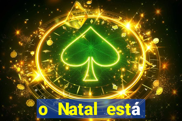 o Natal está chegando mensagem esta chegando o natal mensagem