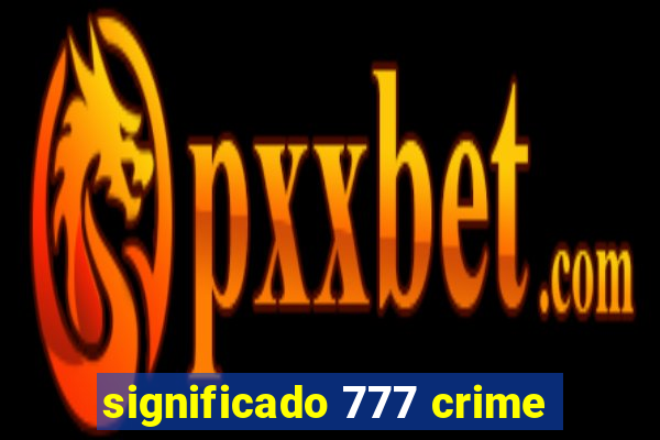 significado 777 crime