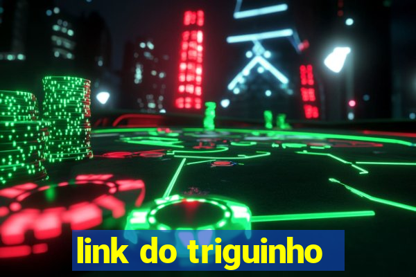 link do triguinho