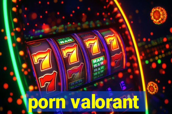 porn valorant