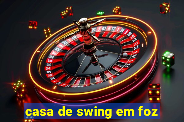 casa de swing em foz