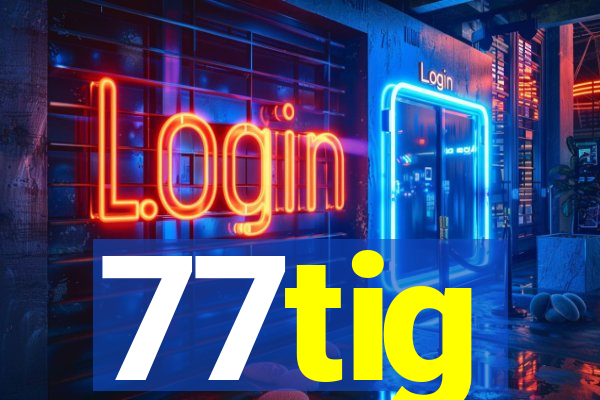 77tig