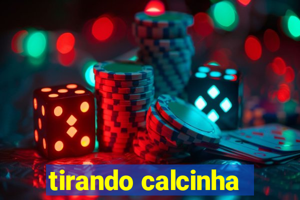 tirando calcinha