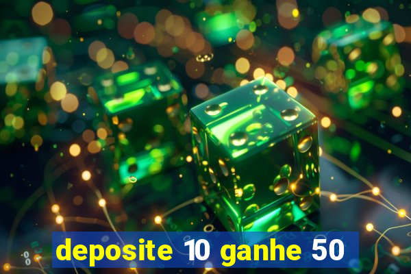 deposite 10 ganhe 50