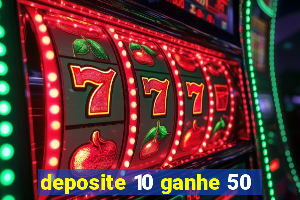 deposite 10 ganhe 50