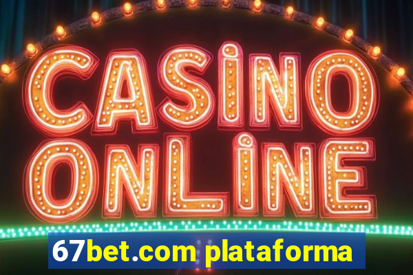 67bet.com plataforma