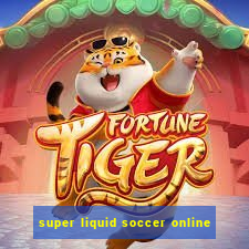 super liquid soccer online