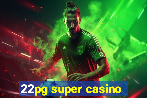 22pg super casino