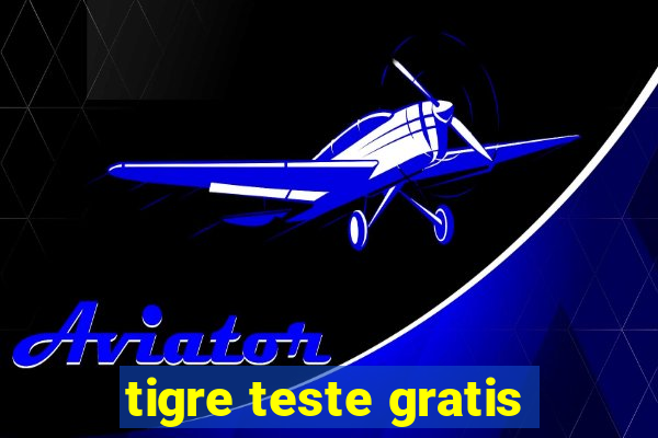 tigre teste gratis