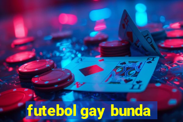 futebol gay bunda