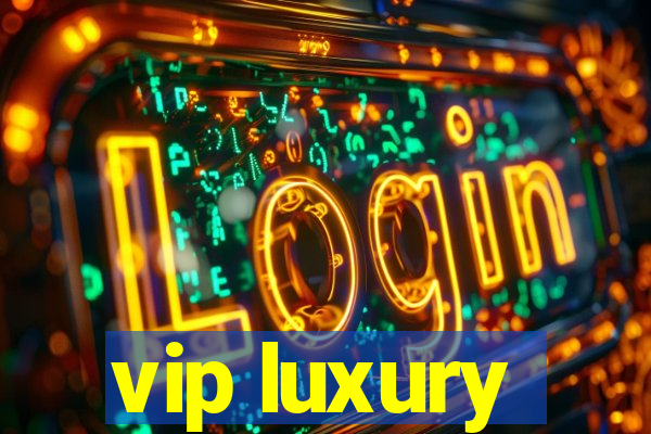 vip luxury