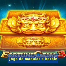 jogo de maquiar a barbie