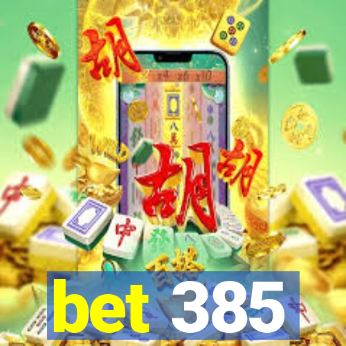 bet 385