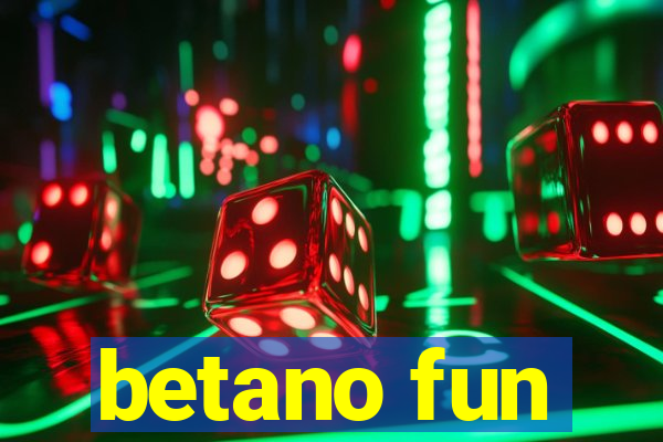 betano fun