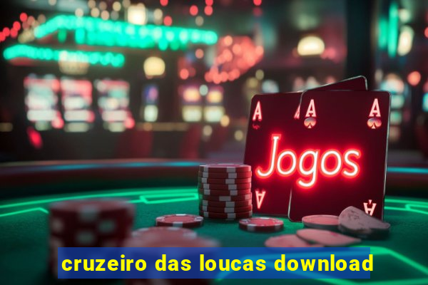 cruzeiro das loucas download