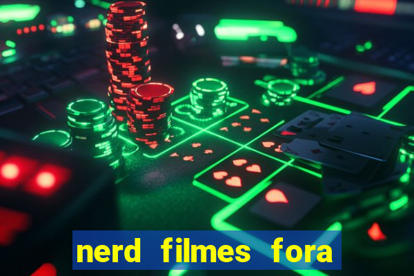 nerd filmes fora do ar