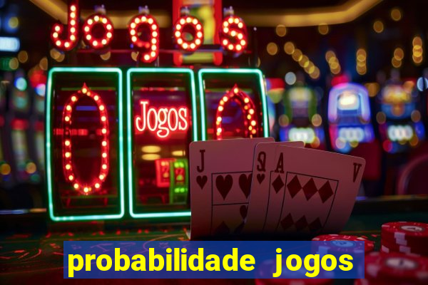 probabilidade jogos de hoje