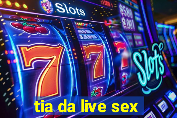 tia da live sex