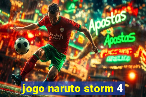 jogo naruto storm 4