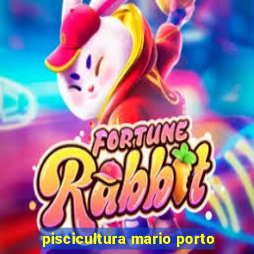 piscicultura mario porto