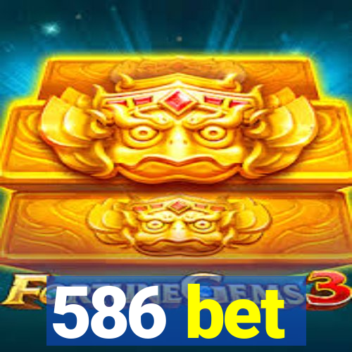 586 bet