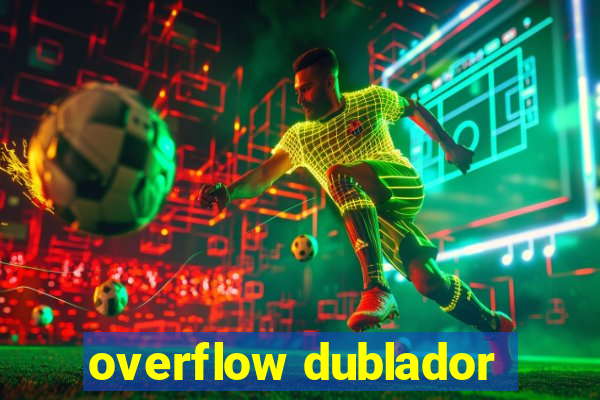 overflow dublador