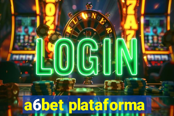 a6bet plataforma